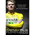 Positively False: The Real Story of How I Won the Tour de France by  Floyd Landis and Loren Mooney