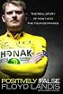 Positively False: The Real Story of How I Won the Tour de France