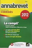 Annales Annabrevet 2012 La compil' Fran�ais Maths Hist-g�o Education civique sujets et corrig�s