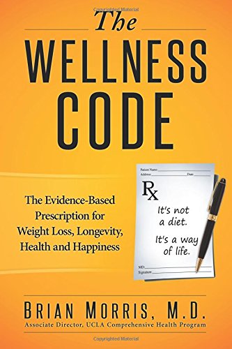 the wellness code the evidence based prescription for weight loss longevity health and happiness