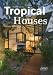 Tropical Houses: Living in Paradise: Living between Palms and Sun