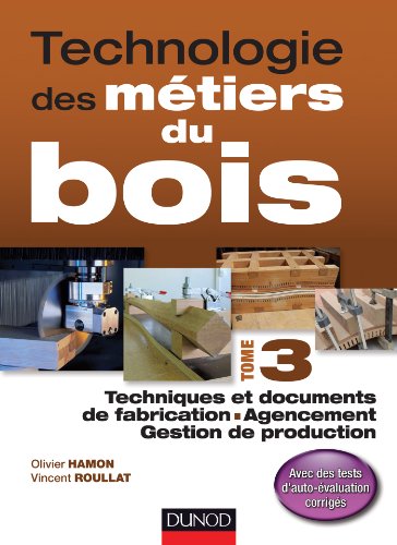 Download Technologie des métiers du bois - Tome 3 : Techniques et documents de fabrication - Agencement - Gestion de production (Hors collection) Download Technologie des métiers du bois - Tome 3 : Techniques et documents de fabrication - Agencement - Gestion de production (Hors collection)