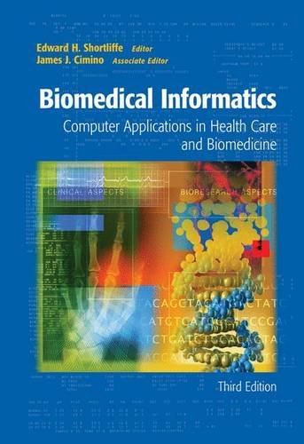 Biomedical Informatics: Computer Applications in Health Care and Biomedicine (Health Informatics) Biomedical Informatics: Computer Applications in Health Care and Biomedicine (Health Informatics)