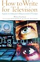How to Write for Television: A Guide to Writing and Selling Successful TV Scripts