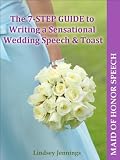 Maid of Honor Speech (The 7-STEP GUIDE to Writing a Sensational Wedding Speech and Toast)