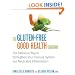 The Gluten-Free Good Health Cookbook: The Delicious Way to Strengthen Your Immune System and Neutralize Inflammation