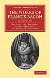 The Works of Francis Bacon 14 Volume Paperback Set (Cambridge Library Collection - Philosophy) (English and Latin Edition)