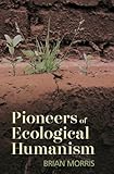Pioneers of ecological humanism