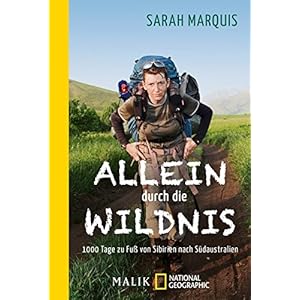 Allein durch die Wildnis: 1000 Tage zu Fuß von Sibirien nach Südaustralien