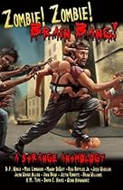 Zombie! Zombie! Brain Bang!: A Strange Anthology