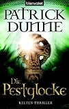 Die Pestglocke: Kelten-Thriller - Patrick Dunne