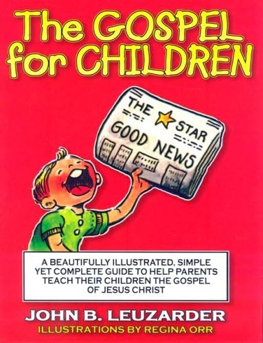 The Gospel for Children: A Simple, Yet Complete Guide to Help Parents Teach Their Children the Gospel of Jesus Christ