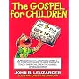 The Gospel for Children: A Simple, Yet Complete Guide to Help Parents Teach Their Children the Gospel of Jesus Christ