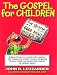 The Gospel for Children: A Simple, Yet Complete Guide to Help Parents Teach Their Children the Gospel of Jesus Christ