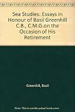 Sea studies : essays in honour of Basil Greenhill CB, CMG on the occasion of his retirement
