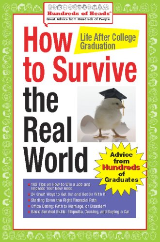 How to Survive the Real World: Life After College Graduation: Advice from 774 Graduates Who Did (Hundreds of Heads Survival Guides), by An