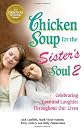 Chicken Soup for the Sister's Soul 2: Celebrating Love and Laughter Throughout Our Lives (Chicken Soup for the Soul)