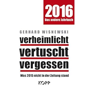 verheimlicht - vertuscht - vergessen 2016: Was 2015 nicht in der Zeitung sta