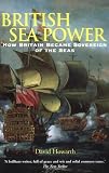 British Sea Power: How Britain Became Sovereign of the Seas