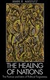 The Healing of Nations: The Promise and Limits of Political Forgiveness