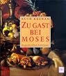 Zu Gast bei Moses. Rezepte f�r biblische K�stlichkeiten