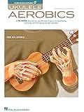 Ukulele Aerobics: For All Levels, from Beginner to Advanced