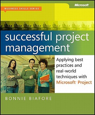 Click for larger image Successful Project Management: Applying Best Practices and Real-World Techniques with Microsoft Project: Applying Best Practices, Proven Methods, and   [SUCCESSFUL PROJECT MGMT APPLYI] [Paperback]