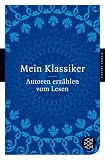 Produkt-Bild: Mein Klassiker: Autoren erz&auml;hlen vom Lesen (Fischer Klassik)
