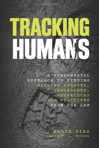 Tracking Humans: A Fundamental Approach To Finding Missing Persons, Insurgents, Guerrillas, And Fugitives From The Law Tracking Humans: A Fundamental Approach To Finding Missing Persons, Insurgents, Guerrillas, And Fugitives From The Law