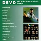 Q: Are We Not Men? A: We Are Devo / Devo Live