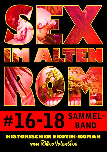 Sex im alten Rom 16-18 Sammelband: Historischer Erotik-Roman von Rhino Valentino (German Edition)