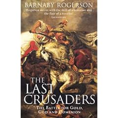The Last Crusaders: East, West and the Battle for the Centre of the World: The Battle for Gold, God and Dominion