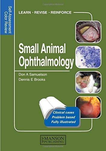 Small Animal Ophthalmology: Self-Assessment Color Review (Veterinary Self-Assessment Color Review Series) 1st edition by Samuelson, Don Arthur, Brooks, Dennis E (2011) Paperback Small Animal Ophthalmology: Self-Assessment Color Review (Veterinary Self-Assessment Color Review Series) 1st edition by Samuelson, Don Arthur, Brooks, Dennis E (2011) Paperback