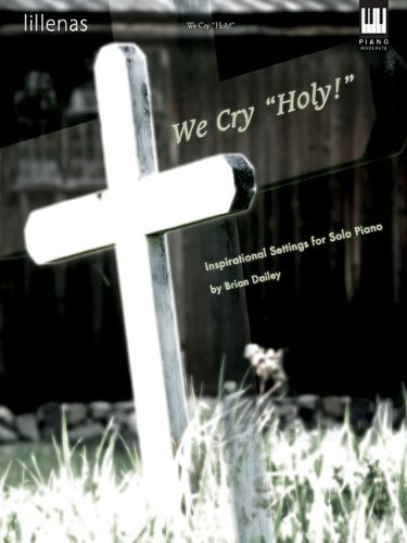 We Cry 'Holy!': Inspirational Settings for Solo Piano (Lillenas Publications)