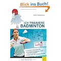 Ich trainiere Badminton: Trainiere deine Technik. Vebessere Ausdauer, Kraft und Schnelligkeit. Interview mit Juliane Schenk