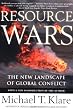 Resource Wars: The New Landscape of Global Conflict With a New Introduction by the Author