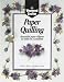 The Weekend Crafter: Paper Quilling: Stylish Designs and Practical Projects to Make in a Weekend