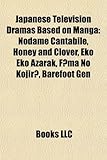 Japanese Television Dramas Based on Manga: Nodame Cantabile, Honey and Clover, Eko Eko Azarak, F Ma No Kojir, Barefoot Gen-