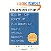 Breast Cancer Husband: How to Help Your Wife (and Yourself) during Diagnosis, Treatment and Beyond