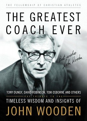 The Greatest Coach Ever: Timeless Wisdom and Insights of John Wooden   [GREATEST COACH EVER] [Paperback]