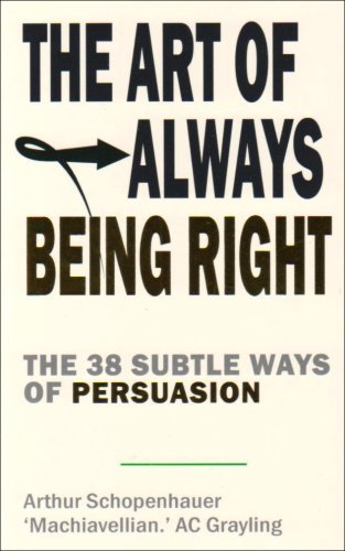 The Art of Always Being Right: 38 Ways to Win an Argument by Arthur Schopenhauer (2009-12-03)