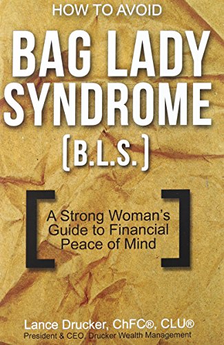 How to Avoid Bag Lady Syndrome (B.L.S.): A Strong Woman's Guide to Financial Peace of Mind