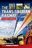 The Trans-Siberian Railway : a traveller's anthology
