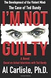 I'm Not Guilty: The Development of the Violent Mind: The Case of Ted Bundy
