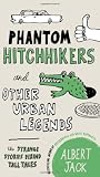 Phantom Hitchhikers and Other Urban Legends: The Strange Stories Behind Tall Tales
