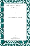 The Story You Tell Yourself (Wick Poetry Chapbook Series Four)