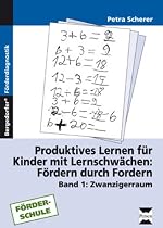 Produktives Lernen f&uuml;r Kinder mit Lernschw&auml;chen 1. Zwanzigerraum: F&ouml;rdern durch Fordern