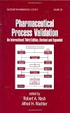Pharmaceutical Process Validation: An International Third Edition (Drugs and the Pharmaceutical Sciences)