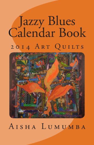 Jazzy Blues Calendar Book: 2014 Art Quilts