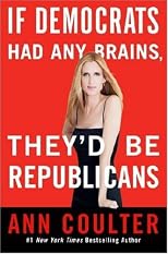 If Democrats Had Any Brains, They'd Be Republicans: Ann Coulter at Her Best, Funniest, and Most Outrageous (Random House Large Print (Cloth/Paper))
